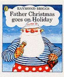 Father Christmas Goes on Holiday by Raymond Briggs