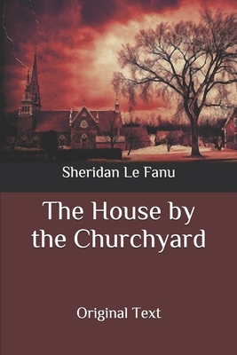 The House by the Churchyard by J. Sheridan Le Fanu