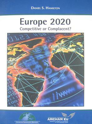 Europe 2020: Competitive or Complacent? by Daniel S. Hamilton