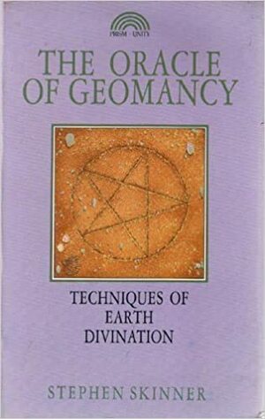 The Oracle of Geomancy: Divination by Earth by Stephen Skinner