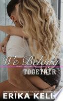 We Belong Together by Erika Kelly