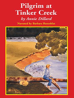Pilgrim at Tinker Creek by Annie Dillard