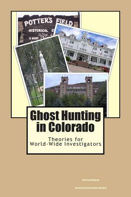 Ghost Hunting in Colorado: Theories for World-Wide Investigators by Clarissa Vazquez