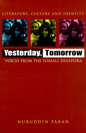 Yesterday, Tomorrow: Voices from the Somali Diaspora by Nuruddin Farah