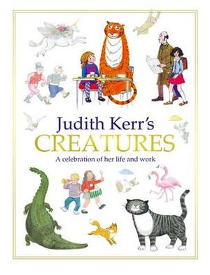 Judith Kerr's Creatures: A Celebration of the Life and Work of Judith Kerr by Judith Kerr