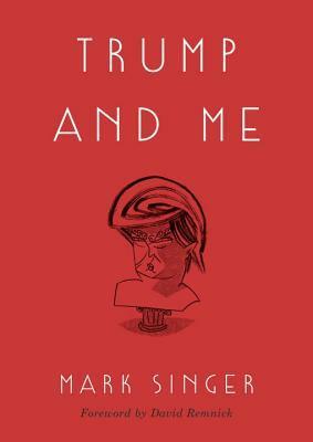 Trump and Me by Mark Singer