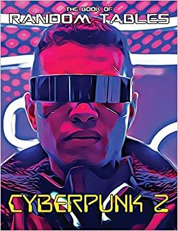 The Book of Random Tables: Cyberpunk 2: 32 Random Tables for Tabletop Role-Playing Games by Matt Davids