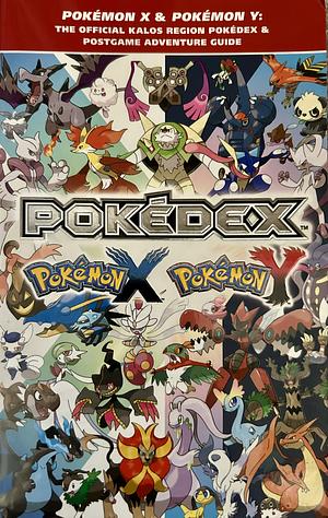 Pokémon X & Pokémon Y: The Official Kalos Region Pokédex & Postgame Adventure Guide: The Official Pokémon Strategy Guide by Pokémon Company International