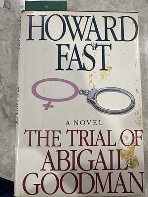 The Trial of Abigail Goodman by Howard Fast