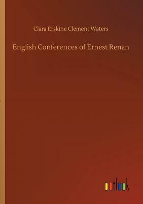 English Conferences of Ernest Renan by Clara Erskine Clement Waters