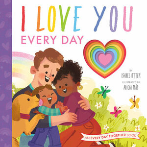 I Love You Every Day by Isabel Otter