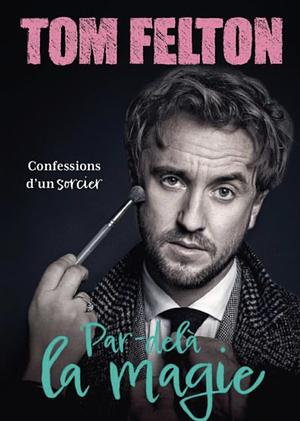 Par-delà la magie by Tom Felton