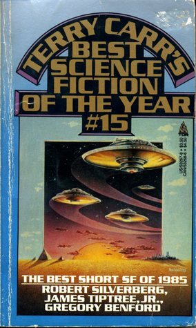 Best Science Fiction of the Year 15 by Robert Silverberg, Gregory Benford, Ian Watson, Connie Willis, James Tiptree Jr., John Crowley, David Zindell, Howard Waldrop, Karen Joy Fowler, Terry Carr, Harry Turtledove, Michael Bishop, Lucius Shepard, Charles N. Brown