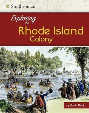 Exploring the Rhode Island Colony by Robin S. Doak