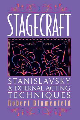 Stagecraft: Stanislavsky and External Acting Techniques: A Companion to Using the Stanislavsky System by Robert Blumenfeld