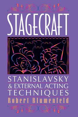 Stagecraft: Stanislavsky and External Acting Techniques: A Companion to Using the Stanislavsky System by Robert Blumenfeld