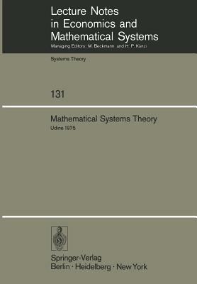 Mathematical Systems Theory: Proceedings of the International Symposium Udine, Italy, June 16-27, 1975 by 