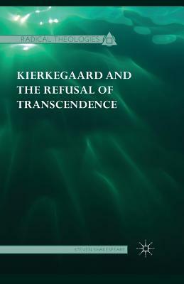 Kierkegaard and the Refusal of Transcendence by Steven Shakespeare