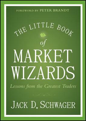 The Little Book of Market Wizards: Lessons from the Greatest Traders by Jack D. Schwager