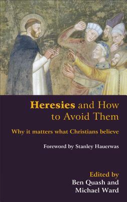 Heresies and How to Avoid Them by Michael Ward, Ben Quash
