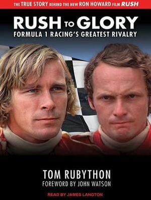Rush to Glory: Formula 1 Racing's Greatest Rivalry by Tom Rubython
