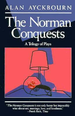 The Norman Conquests: A Trilogy of Plays by Alan Ayckbourn