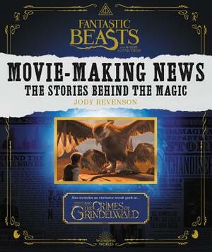 Fantastic Beasts and Where to Find Them: Movie-Making News: The Stories Behind the Magic by Jody Revenson