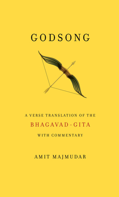 Godsong: A Verse Translation of the Bhagavad-Gita, with Commentary by Amit Majmudar