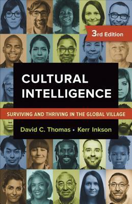 Cultural Intelligence: Surviving and Thriving in the Global Village by David C. Thomas, Kerr C. Inkson