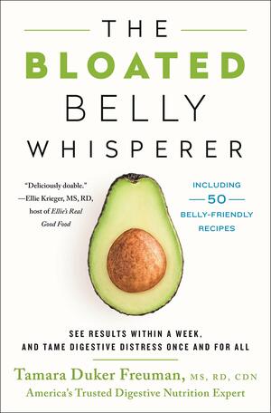 The Bloated Belly Whisperer: See Results Within a Week and Tame Digestive Distress Once and for All by Tamara Duker Freuman