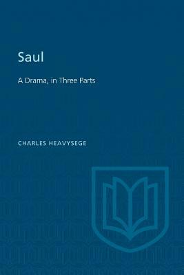 Saul: A Drama, in Three Parts (Second Edition) by Charles Heavysege