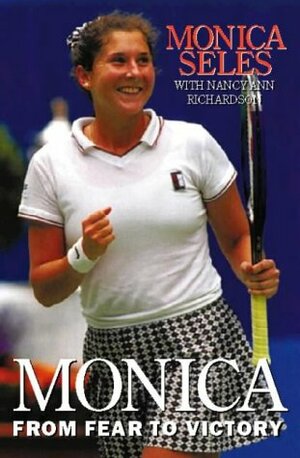Monica: From Fear To Victory by Monica Seles