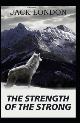 The Strength of the Strong Illustrated by Jack London