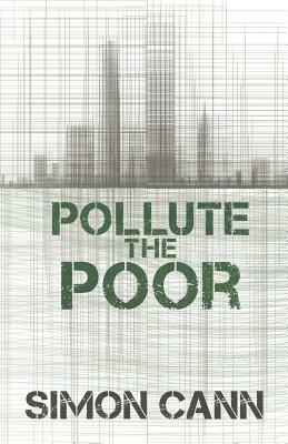 Pollute the Poor by Simon Cann