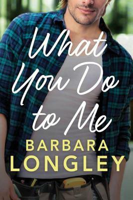 What You Do to Me by Barbara Longley