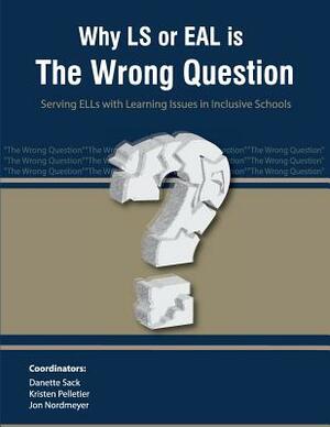 Why LS or EAL is the Wrong Question: Serving ELLs with Learning Issues in Inclusive Schools by Kristen Pelletier