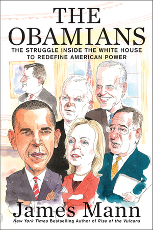 The Obamians: How a Band of Newcomers Redefined American Power by James Mann