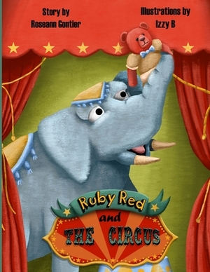 Ruby Red and the Circus by Roseann Gontier