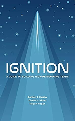 Ignition: A Guide to Building High-Performing Teams by Robert Hogan, Dianne Nilsen, Gordon Curphy