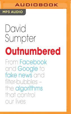 Outnumbered: Exploring the Algorithms That Control Our Lives by David Sumpter