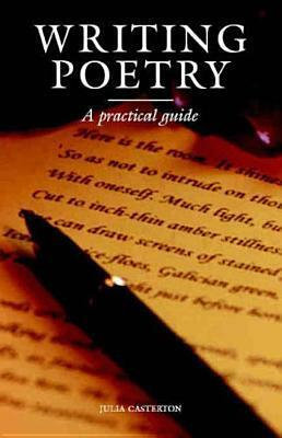 Writing Poetry: A Practical Guide by Julia Casterton