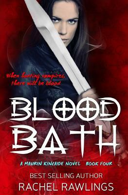 Blood Bath: Book Four The Maurin Kincaide Series by Rachel Rawlings