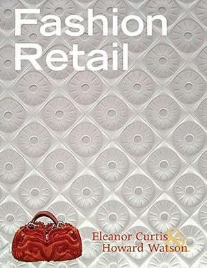 Fashion Retail by Howard Watson, Eleanor Curtis