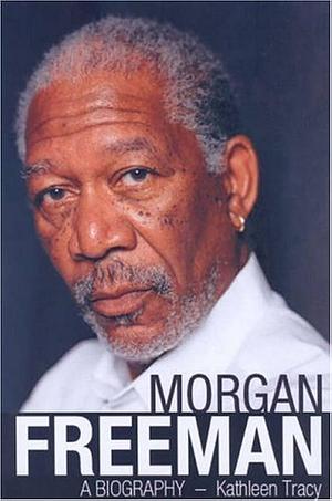 Morgan Freeman: A Biography by Kathleen Tracey, Kathleen Tracey