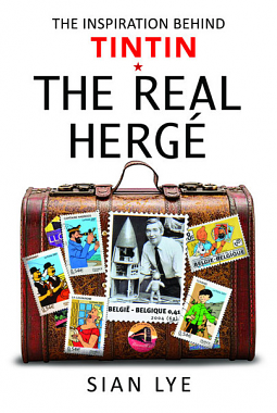 The Real Herge': The Inspiration Behind Tintin by Sian Lye