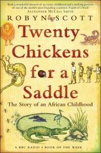 Twenty Chickens for a Saddle: The Story of an African Childhood by Robyn Scott
