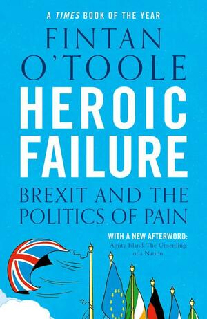 Heroic Failure by Fintan O'Toole