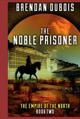 The Noble Prisoner: Empire of the North: Book Two by Brendan DuBois