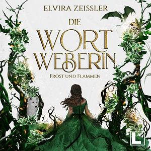 Die Wortweberin - Frost und Flammen by Elvira Zeißler