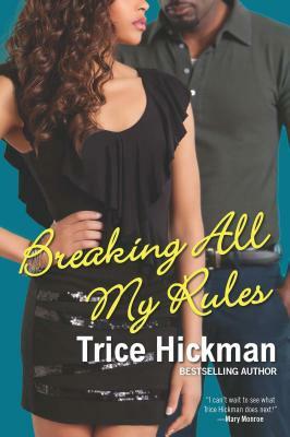 Breaking All My Rules by Trice Hickman
